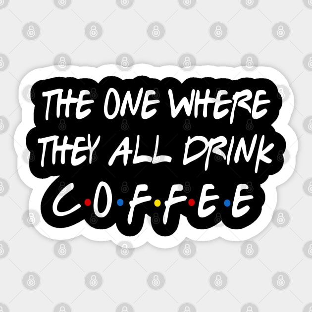 They all Drink Coffee Sticker by Coffee And